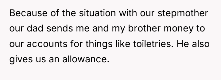 Because of the situation with our stepmother our dad sends...