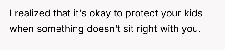 I realized that it's okay to protect your kids when...