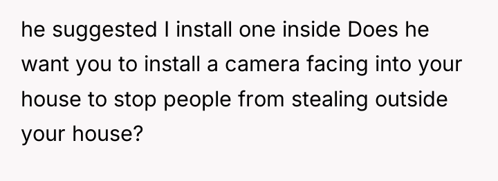 he suggested I install one inside Does he want you...
