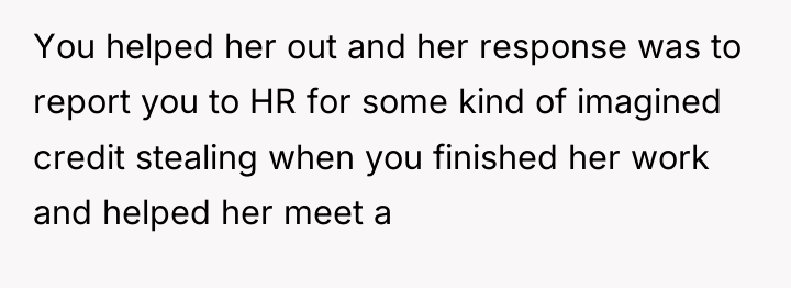 You helped her out and her response was to report...
