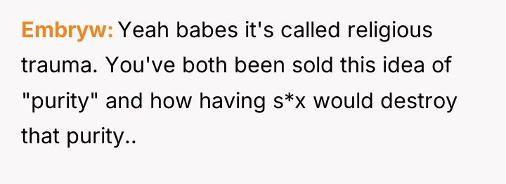 Embryw Yeah babes it's called religious trauma. You've both been...