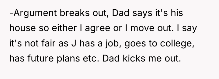 -Argument breaks out, Dad says it's his house so either...