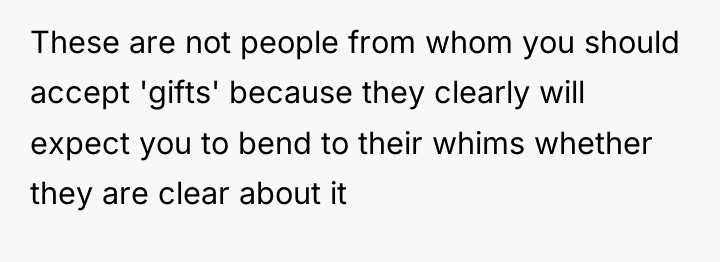 These are not people from whom you should accept 'gifts'...