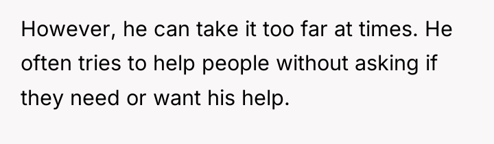 However, he can take it too far at times. He...
