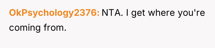 OkPsychology2376 NTA. I get where you're coming from.