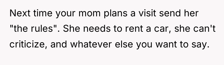Next time your mom plans a visit send her "the...