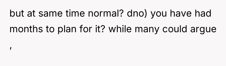 but at same time normal? dno) you have had months...