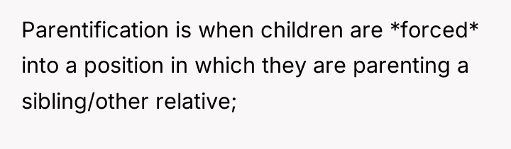 Parentification is when children are *forced* into a position in...
