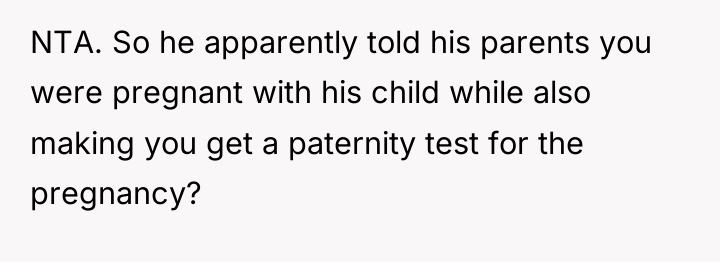 NTA. So he apparently told his parents you were pregnant...