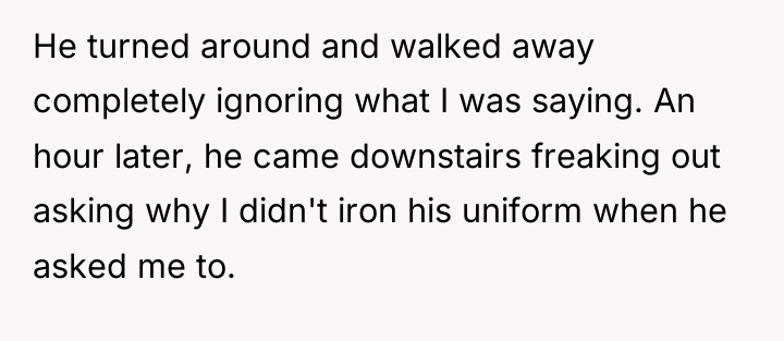 He turned around and walked away completely ignoring what I...