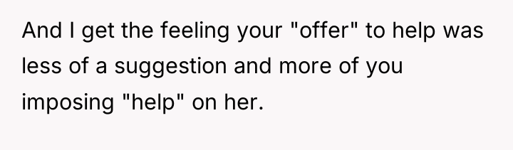 And I get the feeling your "offer" to help was...
