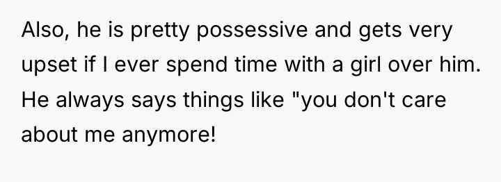 Also, he is pretty possessive and gets very upset if...