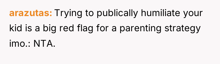 arazutas Trying to publically humiliate your kid is a big...