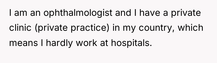I am an ophthalmologist and I have a private clinic...