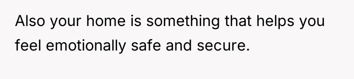 Also your home is something that helps you feel emotionally...