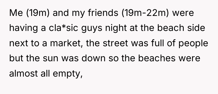 Me (19m) and my friends (19m-22m) were having a cla*sic...