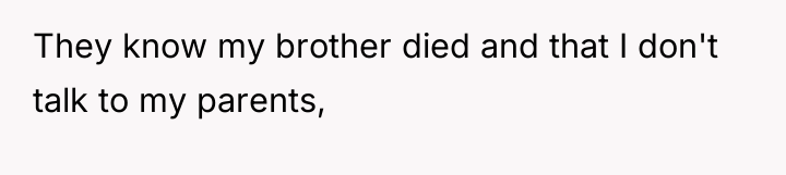 They know my brother died and that I don't talk...