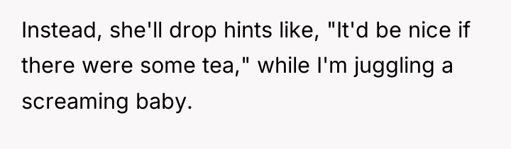 Instead, she'll drop hints like, "It'd be nice if there...