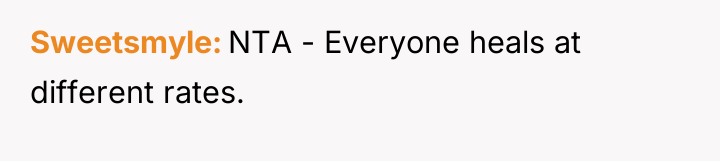 Sweetsmyle NTA - Everyone heals at different rates.