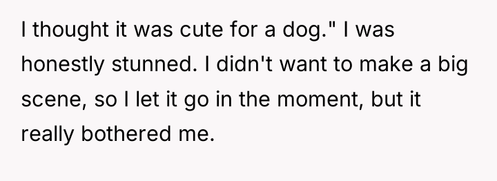 I thought it was cute for a dog." I was...