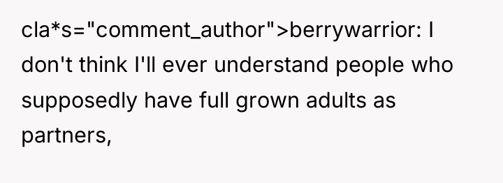 cla*s="comment_author">berrywarrior: I don't think I'll ever understand people who supposedly...