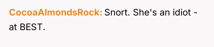 CocoaAlmondsRock Snort. She's an idiot - at BEST.