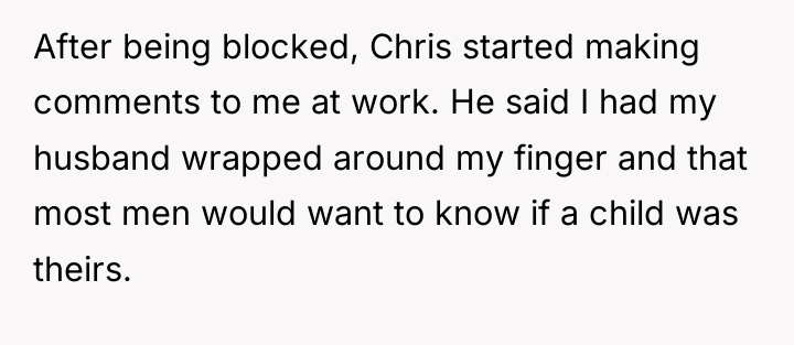 After being blocked, Chris started making comments to me at...