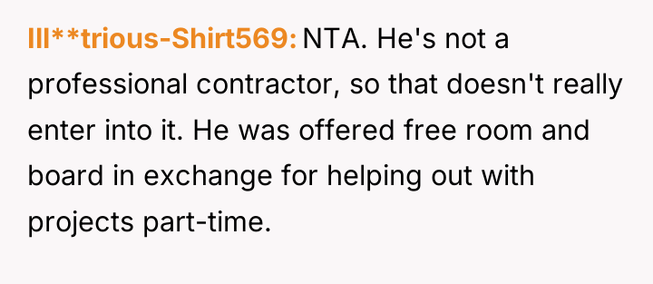 Ill**trious-Shirt569 NTA. He's not a professional contractor, so that doesn't...