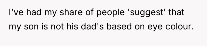 I've had my share of people 'suggest' that my son...