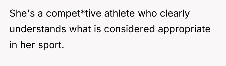 She's a compet*tive athlete who clearly understands what is considered...