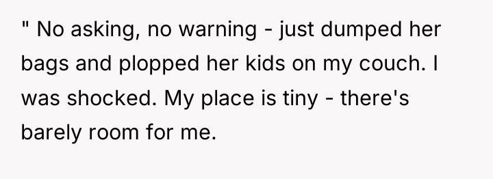 " No asking, no warning - just dumped her bags...