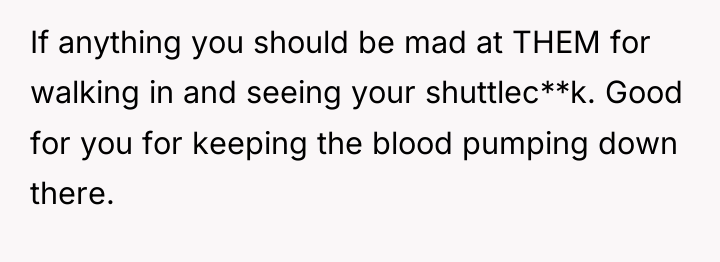 If anything you should be mad at THEM for walking...