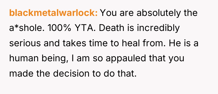 blackmetalwarlock You are absolutely the a*shole. 100% YTA. Death is...