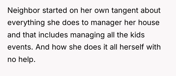 Neighbor started on her own tangent about everything she does...