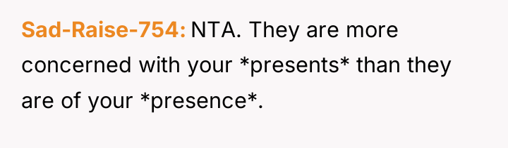 Sad-Raise-754 NTA. They are more concerned with your *presents* than...