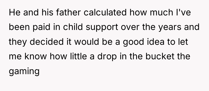 He and his father calculated how much I've been paid...