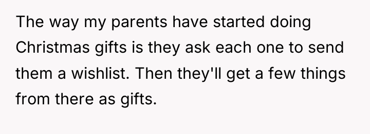 The way my parents have started doing Christmas gifts is...