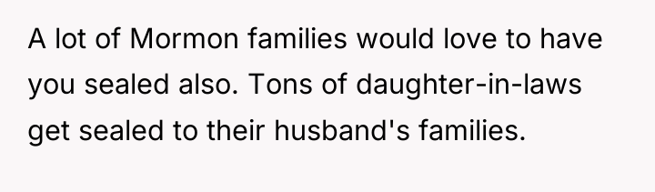 A lot of Mormon families would love to have you...