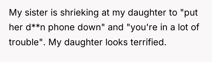 My sister is shrieking at my daughter to "put her...