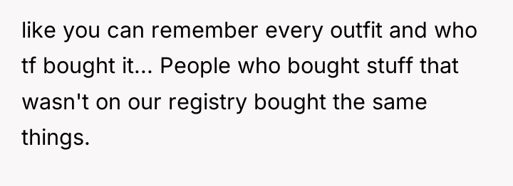 like you can remember every outfit and who tf bought...
