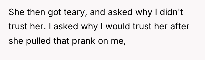 She then got teary, and asked why I didn't trust...