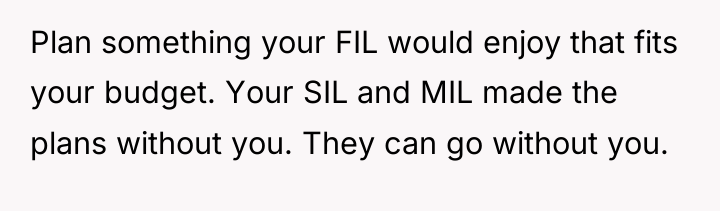Plan something your FIL would enjoy that fits your budget....