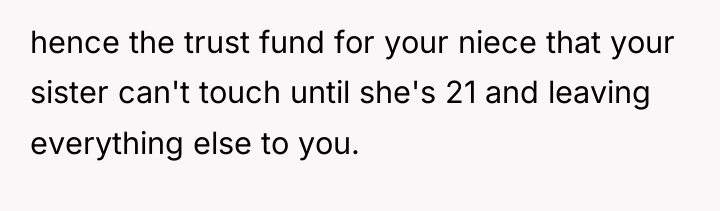 hence the trust fund for your niece that your sister...
