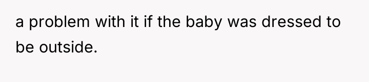 a problem with it if the baby was dressed to...