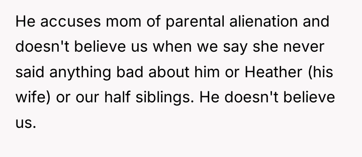 He accuses mom of parental alienation and doesn't believe us...