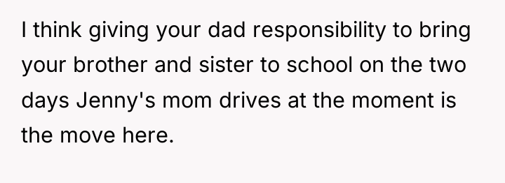 I think giving your dad responsibility to bring your brother...