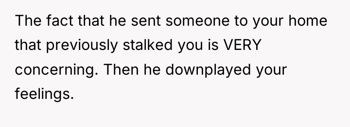 The fact that he sent someone to your home that...