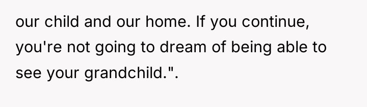 our child and our home. If you continue, you're not...