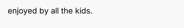 enjoyed by all the kids.