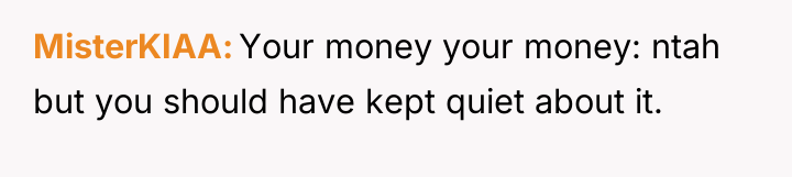 MisterKIAA Your money your money: ntah but you should have...